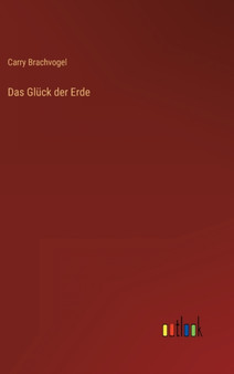 Das Gluck der Erde by Carry Brachvogel - Hardback