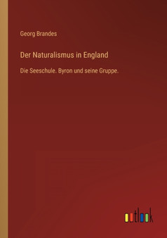 Der Naturalismus in England : Die Seeschule. Byron und seine Gruppe. by Georg Brandes - Paperback