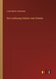 Die Losloesung Italiens vom Oriente by Ludo Moritz Hartmann - Paperback