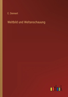 Weltbild und Weltanschauung by E Dennert - Paperback