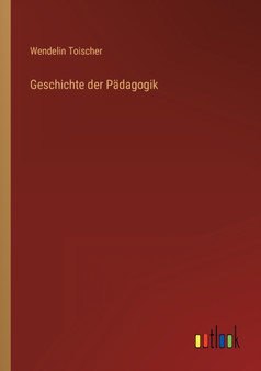 Geschichte der Padagogik by Wendelin Toischer - Paperback