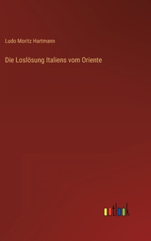 Die Losloesung Italiens vom Oriente by Ludo Moritz Hartmann - Hardback