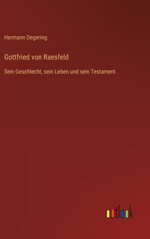 Gottfried von Raesfeld : Sein Geschlecht, sein Leben und sein Testament by Hermann Degering - Hardback