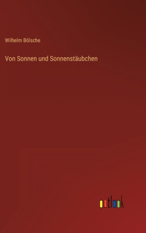 Von Sonnen und Sonnenstaubchen by Wilhelm Boelsche - Hardback