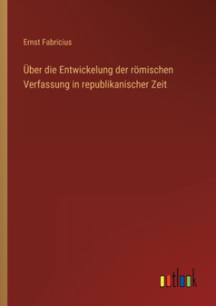 UEber die Entwickelung der roemischen Verfassung in republikanischer Zeit by Ernst Fabricius - Paperback