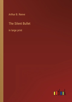 The Silent Bullet : in large print by Arthur B Reeve - Paperback