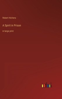 A Spirit in Prison : in large print by Robert Hichens - Hardback