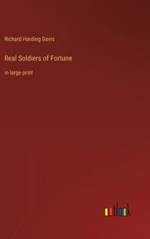 Real Soldiers of Fortune : in large print by Richard Harding Davis - Hardback