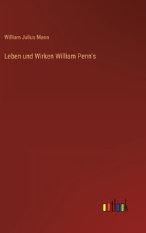 Leben und Wirken William Penn's by William Julius Mann - Hardback