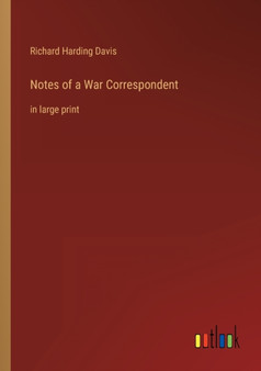 Notes of a War Correspondent : in large print by Richard Harding Davis - Paperback