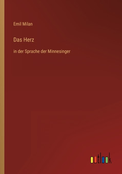 Das Herz : in der Sprache der Minnesinger by Emil Milan - Paperback