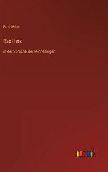 Das Herz : in der Sprache der Minnesinger by Emil Milan - Hardback