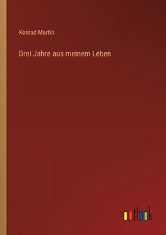Drei Jahre aus meinem Leben by Konrad Martin - Paperback
