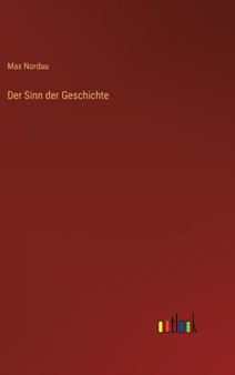 Der Sinn der Geschichte by Max Nordau - Hardback