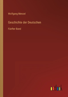 Geschichte der Deutschen : Funfter Band by Wolfgang Menzel - Paperback