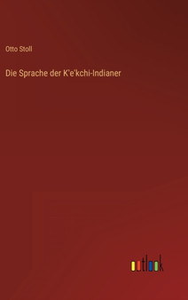 Die Sprache der K'e'kchi-Indianer by Otto Stoll - Hardback