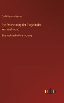 Die Erscheinung der Dinge in der Wahrnehmung : Eine analytische Untersuchung by Carl Friedrich Heman - Hardback