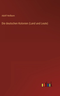 Die deutschen Kolonien (Land und Leute) by Adolf Heilborn - Hardback