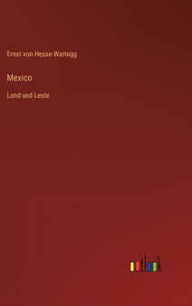 Mexico : Land und Leute by Ernst Von Hesse-Wartegg - Hardback