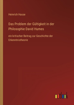 Das Problem der Gultigkeit in der Philosophie David Humes : ein kritischer Beitrag zur Geschichte der Erkenntnistheorie by Heinrich Hasse - Paperback Das Problem der Gultigkeit in der Philosophie David Humes : ein kritischer Beitrag zur Geschichte der Erkenntnistheorie by Heinrich Hasse - Paperback