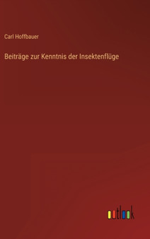 Beitrage zur Kenntnis der Insektenfluge by Carl Hoffbauer - Hardback
