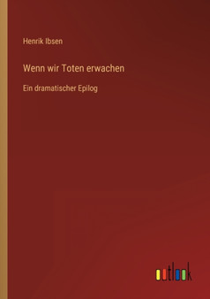 Wenn wir Toten erwachen : Ein dramatischer Epilog by Henrik Ibsen - Paperback