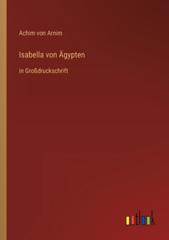 Isabella von AEgypten : in Grossdruckschrift by Achim Von Arnim - Paperback