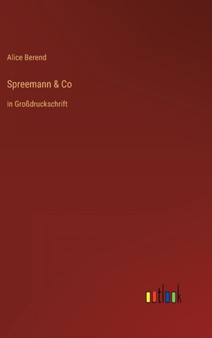 Spreemann & Co : in Grossdruckschrift by Alice Berend - Hardback