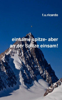 Einsame Spitze - aber an der Spitze einsam! by F U Ricardo - Paperback