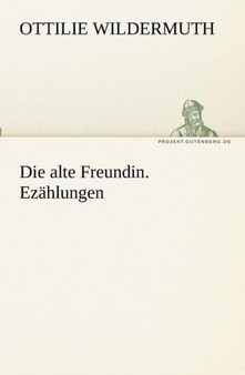 Die alte Freundin. Erzahlungen by Ottilie Wildermuth - Paperback