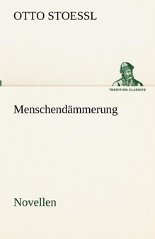 Menschendammerung - Novellen by Otto Stoessl - Paperback