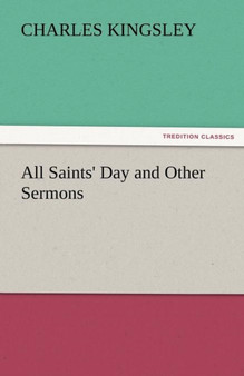 All Saints' Day and Other Sermons by Charles Kingsley - Paperback