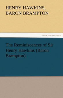 The Reminiscences of Sir Henry Hawkins (Baron Brampton) by Henry Hawkins Baron Brampton - Paperback