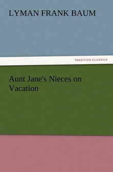Aunt Jane's Nieces on Vacation by L Frank Baum - Paperback