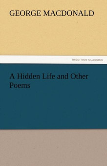 A Hidden Life and Other Poems by George MacDonald - Paperback