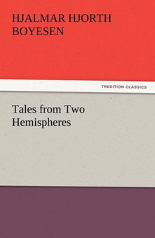 Tales from Two Hemispheres by Hjalmar Hjorth Boyesen - Paperback