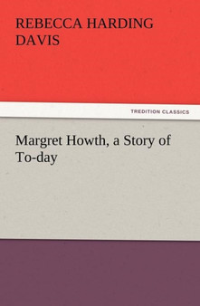 Margret Howth, a Story of To-Day by Rebecca Harding Davis - Paperback