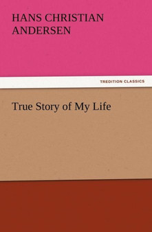 True Story of My Life by Hans Christian Andersen - Paperback