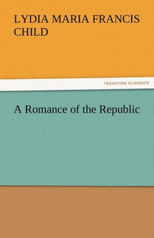 A Romance of the Republic by Lydia Maria Francis Child - Paperback
