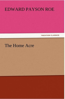 The Home Acre by Edward Payson Roe - Paperback