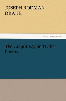 The Culprit Fay and Other Poems by Joseph Rodman Drake - Paperback