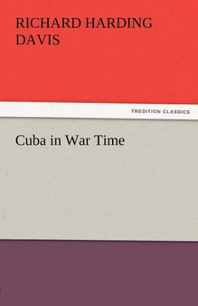 Cuba in War Time by Richard Harding Davis - Paperback