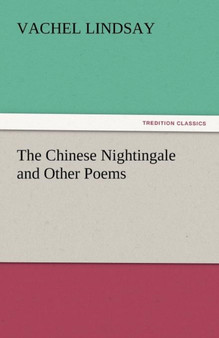 The Chinese Nightingale and Other Poems by Vachel Lindsay - Paperback