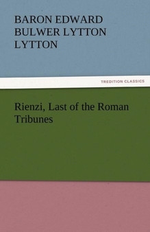 Rienzi, Last of the Roman Tribunes by Baron Edward Bulwer Lytton Lytton - Paperback