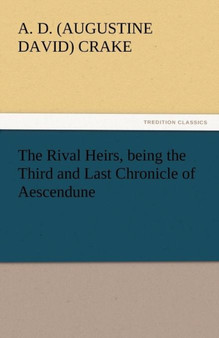 The Rival Heirs, Being the Third and Last Chronicle of Aescendune by A D Crake - Paperback