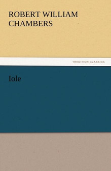 Iole by Robert William Chambers - Paperback