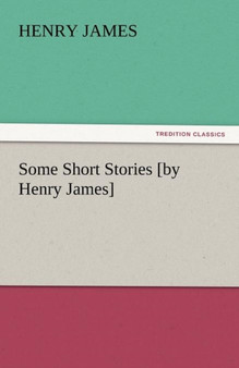 Some Short Stories [by Henry James] by Henry James - Paperback