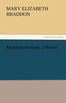 Phantom Fortune, a Novel by Mary Elizabeth Braddon - Paperback
