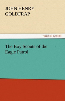 The Boy Scouts of the Eagle Patrol by John Henry Goldfrap - Paperback