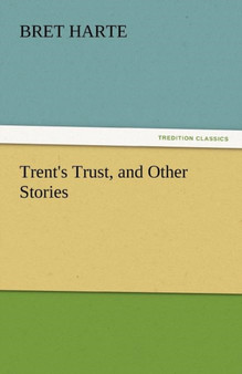 Trent's Trust, and Other Stories by Bret Harte - Paperback